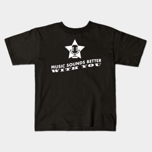 Music sounds better with you Kids T-Shirt